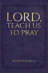 Lord, Teach Us to Pray