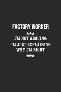 I'm Not Arguing I'm Just Explaining Why I'm Right Factory worker Notebook