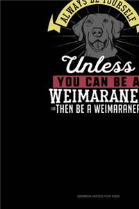 Always Be Yourself Unless You Can Be A Weimaraner Then Be A Weimaraner