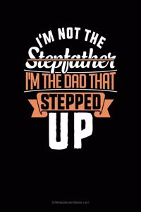 I'm Not The Stepfather I'm The Father That Stepped Up