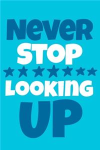 Never Stop Looking Up