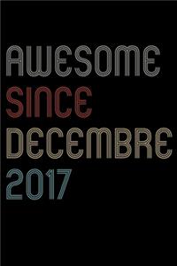 Awesome Since 2017 Decembre Notebook Birthday Gift