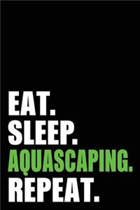 Eat Sleep Aquascaping Repeat