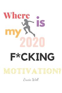 Where Is My F*cking Motivation 2020