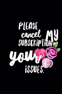 Please Cancel My Subscription To Your Issues