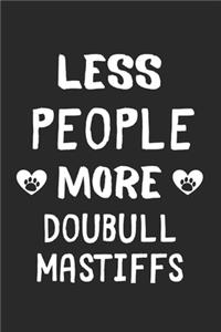 Less People More Doubull Mastiffs