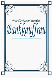 Nur die Besten werden Bankkauffrau