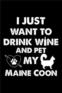 I Just Want To Drink Wine And Pet My Maine Coon