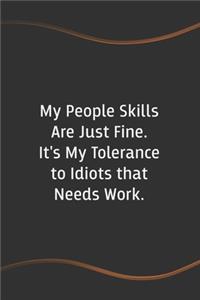 My People Skills Are Just Fine. It's My Tolerance to Idiots that needs Work