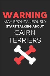 Warning May Spontaneously Start Talking About Cairn Terriers