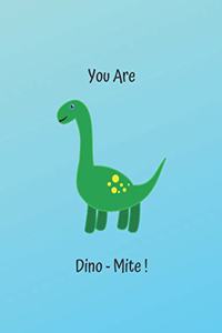 You Are Dino-Mite !
