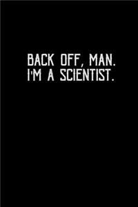 Back off, man. I'm a Scientist.