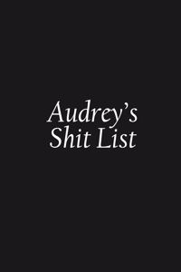 Audrey's Shit List