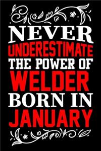 Never Underestimate The Power Of Welder Born In January