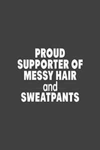 Proud Supporter Of Messy Hair And Sweatpants