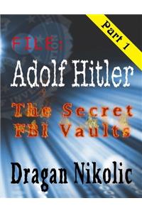 File: Adolf Hitler - Part 1: The Secret FBI Vaults: Volume 1