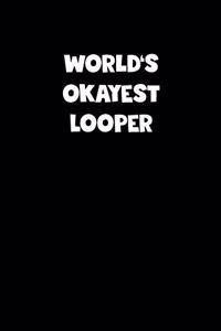 World's Okayest Looper Notebook - Looper Diary - Looper Journal - Funny Gift for Looper