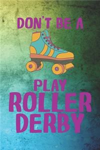 Don't Be A Play Roller Derby: Roller Derby Notebook Journal Composition Blank Lined Diary Notepad 120 Pages Paperback Green