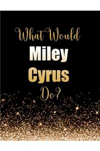 What Would Miley Cyrus Do?