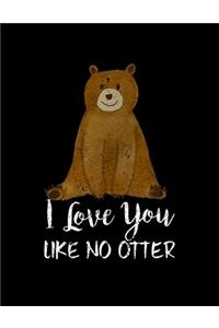 I Love You Like No Otter