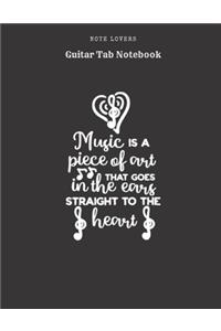 Music Is A Piece Of Art That Goes In The Ears Straight To The Heart - Guitar Tab Notebook