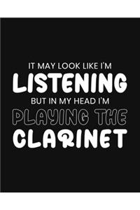It May Look Like I'm Listening, but in My Head I'm Playing the Clarinet
