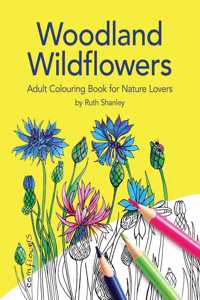 Woodland Wildflowers. Adult Colouring Book for Nature Lovers by Ruth Shanley: Bonus plant identification pages