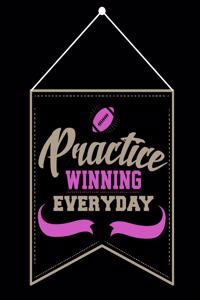 Practice Winning Everyday