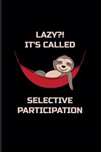 Lazy It's Called Selective Participation