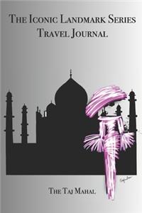 The Iconic Landmark Series Daily Journal The Taj Mahal
