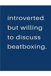 Introverted But Willing To Discuss Beatboxing