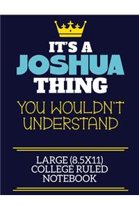 It's A Joshua Thing You Wouldn't Understand Large (8.5x11) College Ruled Notebook