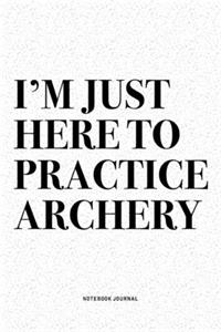 I'm Just Here To Practice Archery
