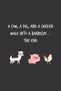 A Cow A Pig And A Chicken Walk Into A Barbecue ... The End