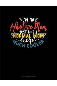 I'm An Adoptive Mom Just Like A Normal Mom Except Much Cooler