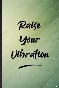 Raise Your Vibration