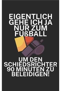 Eigentlich gehe ich ja nu zum Fußball um den Schiedsrichter 90 Minuten zu beleidigen