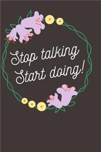 Stop talking, Start doing!