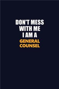 Don't Mess With Me I Am A General Counsel