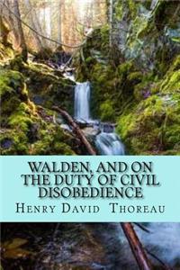 Walden, and on the Duty of Civil Disobedience