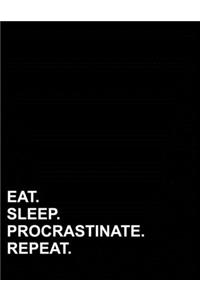 Eat Sleep Procrastinate Repeat