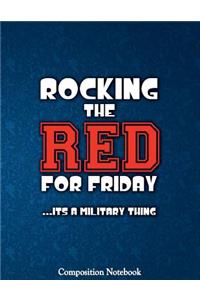 Rocking The Red For Friday Its A Military Thing Composition Notebook