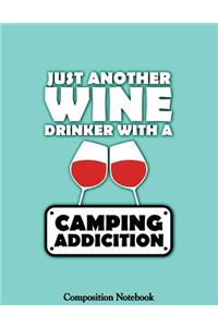 Just Another Wine Drinker With A Camping Addiction Composition Notebook