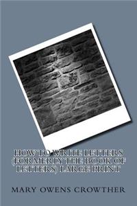 How to Write Letters (Formerly The Book of Letters) Large Print