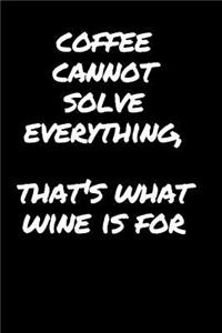 Coffee Cannot Solve Everything, That's What Wine Is For