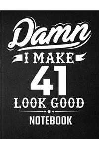 Damn I Make 41 Look Good Notebook