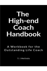 The High-End Coach Handbook: A Workbook for the Outstanding Life Coach