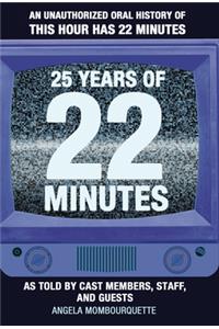 25 Years of 22 Minutes