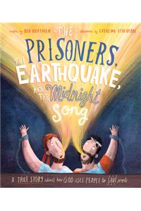 The Prisoners, the Earthquake, and the Midnight Song Storybook: A True Story about How God Uses People to Save People