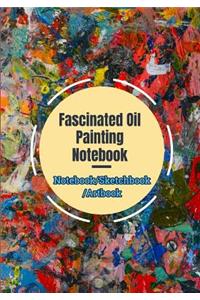 Fascinated Oil Painting Notebook (Notebook/Sketchbook/Artbook)